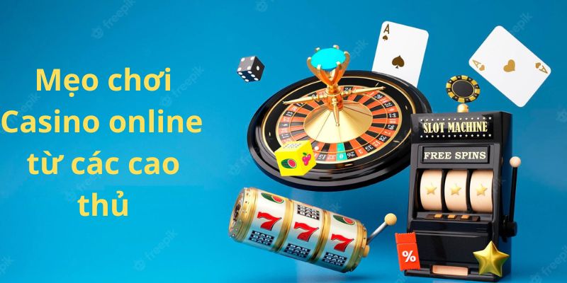 Mẹo chơi casino online từ cao thủ